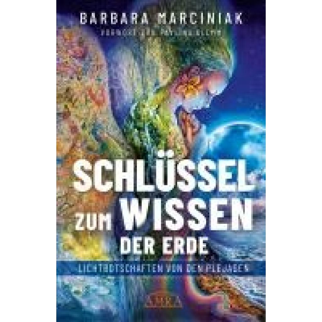 9783954476244 - Marciniak Barbara SCHLÜSSEL ZUM WISSEN DER ERDE Lichtbotschaften von den Plejaden