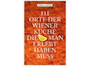 9783954513376 - 111 Orte der Wiener Küche die man gesehen haben muss - Gerd Wolfgang Sievers Kartoniert (TB)