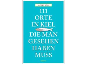 9783954517053 - 111 Orte    111 Orte in Kiel die man gesehen haben muss - Jochen Reiss Kartoniert (TB)