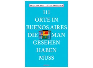 9783954518357 - 111 Orte    111 Orte in Buenos Aires die man gesehen haben muss - Benjamin Haas Leonie Friedrich Kartoniert (TB)