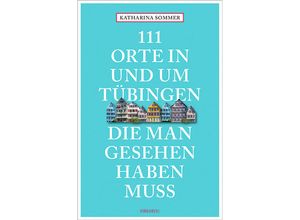 9783954518524 - 111 Orte    111 Orte in Tübingen die man gesehen haben muss - Katharina Sommer Kartoniert (TB)