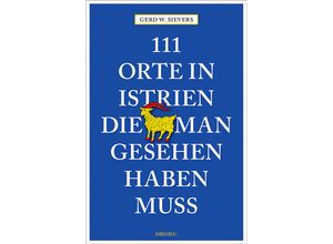 9783954518586 - 111 Orte in Istrien die man gesehen haben muss - Gerd Wolfgang Sievers Kartoniert (TB)