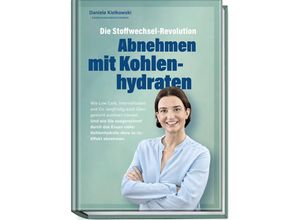 9783954533084 - Die Stoffwechsel-Revolution - Abnehmen mit Kohlenhydraten - Daniela Kielkowski Kartoniert (TB)