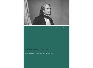 9783954556229 - Briefwechsel vom Jahr 1854 bis 1861 - Richard Wagner Franz Liszt Kartoniert (TB)