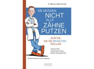 9783954572359 - Sie müssen nicht alle Zähne putzen  nur die die Sie behalten wollen - S Marcus Beschnidt Gebunden