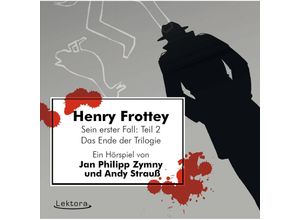 9783954610426 - Henry Frottey - Sein erster Fall Teil 2 -Das Ende der Trilogie - Jan Philipp Zymny Andy Strauß (Hörbuch)