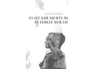 9783954612536 - Es ist gar nichts anders es fehlte nur Licht - Flemig Annette Kartoniert (TB)