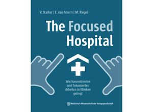 9783954667710 - The Focused Hospital - Vera Starker Elsa van Amern Maike Riegel Kartoniert (TB)