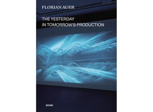 9783954763535 - The Yesterday in Tomorrows Production - Florian Auer Kartoniert (TB)