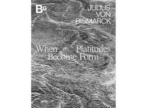 9783954765768 - When Platitudes Become Form - Julius von Bismarck Gebunden