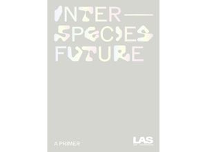 9783954766079 - Interspecies Future - LAS Art Foundation Kartoniert (TB)