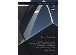 9783954851430 - Der Spannungsbogen des Controllings und des Riskmanagements in modernen Unternehmen Fakten Fähigkeiten Risiken - Praktische Anwendungen für kleinere und mittlere Unternehmen - Robert Titus Feigl Kartoniert (TB)