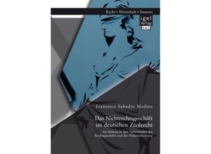 9783954853243 - Das Nichtrechtsgeschäft im deutschen Zivilrecht Ein Beitrag zu den Tatbeständen des Rechtsgeschäfts und der Willenserklärung - Francisco Sabadin Medina Kartoniert (TB)