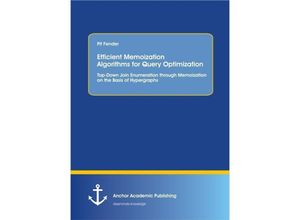 9783954893362 - Efficient Memoization Algorithms for Query Optimization Top-Down Join Enumeration through Memoization on the Basis of Hypergraphs - Pit Fender Kartoniert (TB)