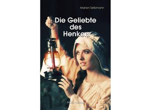 9783954933686 - Die Geliebte des Henkers - Marion Selbmann Kartoniert (TB)