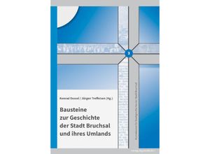 9783955054212 - Bausteine zur Geschichte der Stadt Bruchsal und ihres Umlands - Thomas Adam Ruth Birkle Sara Doll Konrad Dussel Johannes Ehmann Tamara Frey Florian Jung Thomas Liebscher Rolf Schmitt Gebunden