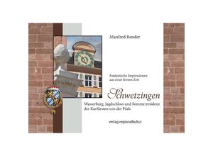 9783955054311 - Schwetzingen Wasserburg Jagdschloss und Sommerresidenz der Kurfürsten von der Pfalz - Manfred Bender Gebunden