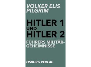 9783955101664 - Hitler 1 und Hitler 2 Führers Militärgeheimnisse - Volker Elis Pilgrim Kartoniert (TB)