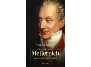 9783955103408 - Clemens Wenzel von Metternich oder Das Gleichgewicht der Mächte - Muamer Becirovic Gebunden