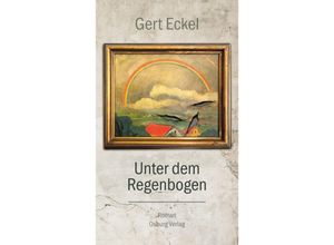 9783955103453 - Unter dem Regenbogen - Gert Eckel Gebunden