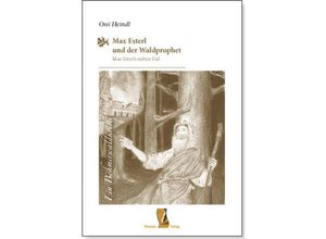 9783955111106 - Max Esterl und der Waldprophet - Ossi Heindl Gebunden