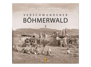 9783955111311 - Verschwundener Böhmerwald - Emil Kintzl Jan Fischer Gebunden