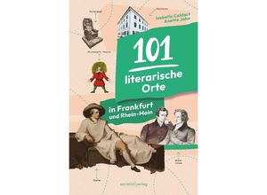 9783955424398 - 101 literarische Orte in Frankfurt und Rhein-Main - Isabella Caldart Anette John Taschenbuch