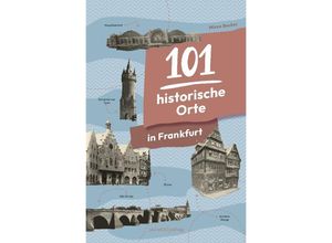 9783955424725 - 101 historische Orte in Frankfurt - Mirco Becker Kartoniert (TB)