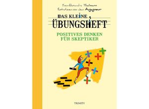 9783955502546 - Das kleine Übungsheft Bibliothek der guten Gefühle   CT-845   Das kleine Übungsheft - Positives Denken für Skeptiker - Yves-Alexandre Thalmann Kartoniert (TB)