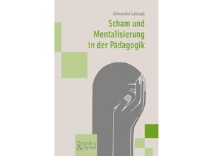 9783955583743 - Scham und Mentalisierung in der Pädagogik - Alexandra Lubczyk Kartoniert (TB)