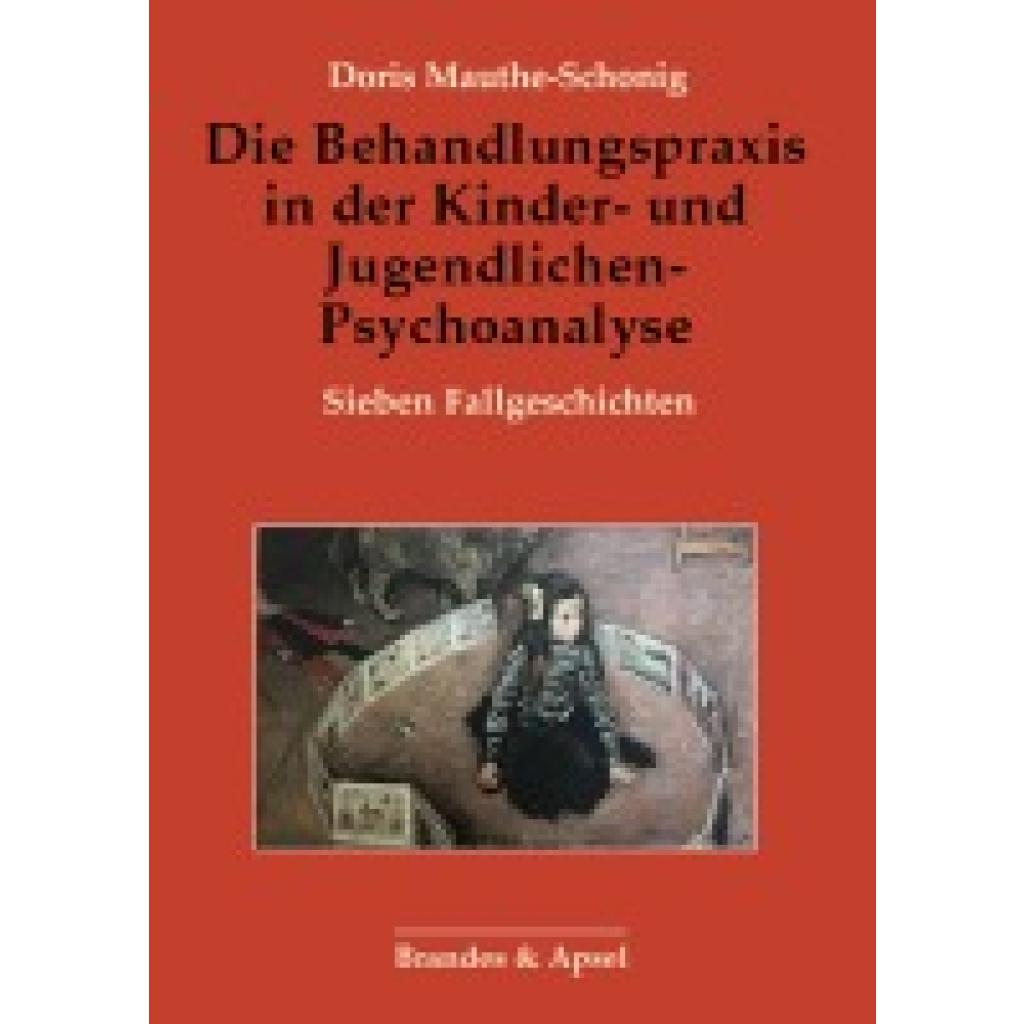9783955583828 - Mauthe-Schonig Doris Die Behandlungspraxis in der Kinder- und Jugendlichen-Psychoanalyse