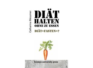 9783955629847 - Diät halten ohne zu essen - Catharina Messmer Kartoniert (TB)