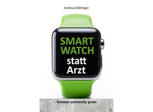 9783955629861 - Smartwatch statt Arzt - Andreas Böhliner Kartoniert (TB)