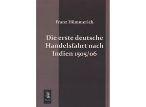 9783955640750 - Die erste deutsche Handelsfahrt nach Indien 1505 06 - Franz Hümmerich Kartoniert (TB)