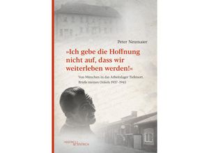 9783955656515 - Ich gebe die Hoffnung nicht auf dass wir weiterleben werden! - Peter Neumaier Kartoniert (TB)