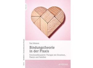 9783955718992 - Reihe Fachbuch Emotionsfokussierte Therapie   Bindungstheorie in der Praxis - Sue Johnson Gebunden