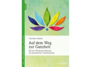 9783955719005 - Aktive Lebensgestaltung Wholeness-Arbeit   Auf dem Weg zur Ganzheit - Connirae Andreas Gebunden