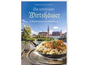 9783955874230 - Die schönsten Wirtshäuser in Regensburg und Umgebung - Gabriele Kiesl Hans-Ludwig Höcherl Gebunden