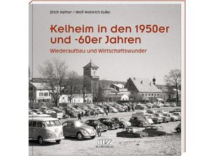 9783955874360 - Kelheim in den 1950er und -60er Jahren - Erich Hafner Wolf-Heinrich Kulke Gebunden