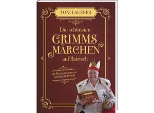 9783955878306 - Die schönsten Grimms Märchen auf Bairisch - Toni Lauerer Gebunden