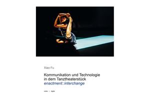 9783955934057 - Kommunikation und Technologie in dem Tanztheaterstück enactmentinterchange - Xiao Fu Kartoniert (TB)