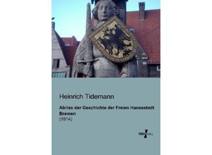 9783956100505 - Abriss der Geschichte der Freien Hansestadt Bremen - Heinrich Tidemann Kartoniert (TB)