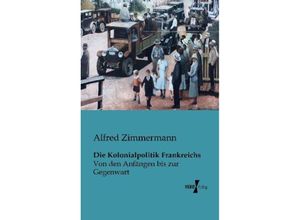 9783956101472 - Die Kolonialpolitik Frankreichs - Alfred Zimmermann Kartoniert (TB)