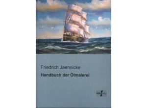 9783956102981 - Handbuch der Ölmalerei - Friedrich Jaennicke Kartoniert (TB)