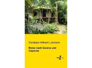 9783956105289 - Reise nach Guiana und Cayenne - Christoph Wilhelm Lohmann Kartoniert (TB)