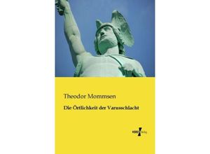 9783956108112 - Die Örtlichkeit der Varusschlacht - Theodor Mommsen Kartoniert (TB)