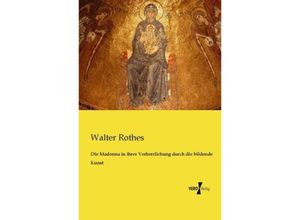 9783956109850 - Die Madonna in ihrer Verherrlichung durch die bildende Kunst - Walter Rothes Kartoniert (TB)