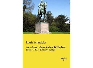 9783956109997 - Aus dem Leben Kaiser Wilhelms - Louis Schneider Kartoniert (TB)