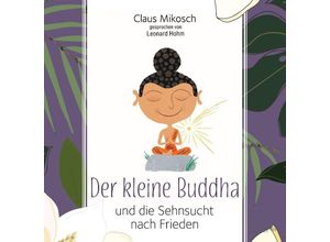 9783956163241 - Lebenshilfe - Der kleine Buddha und die Sehnsucht nach Frieden3 Audio-CD - Claus Mikosch (Hörbuch)