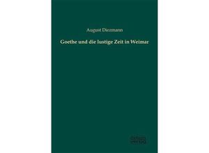 9783956180026 - Goethe und die lustige Zeit in Weimar - August Diezmann Kartoniert (TB)
